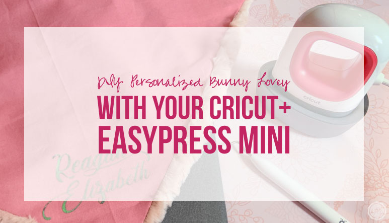 DIY Personalized Bunny Lovey with your Cricut + EasyPress Mini